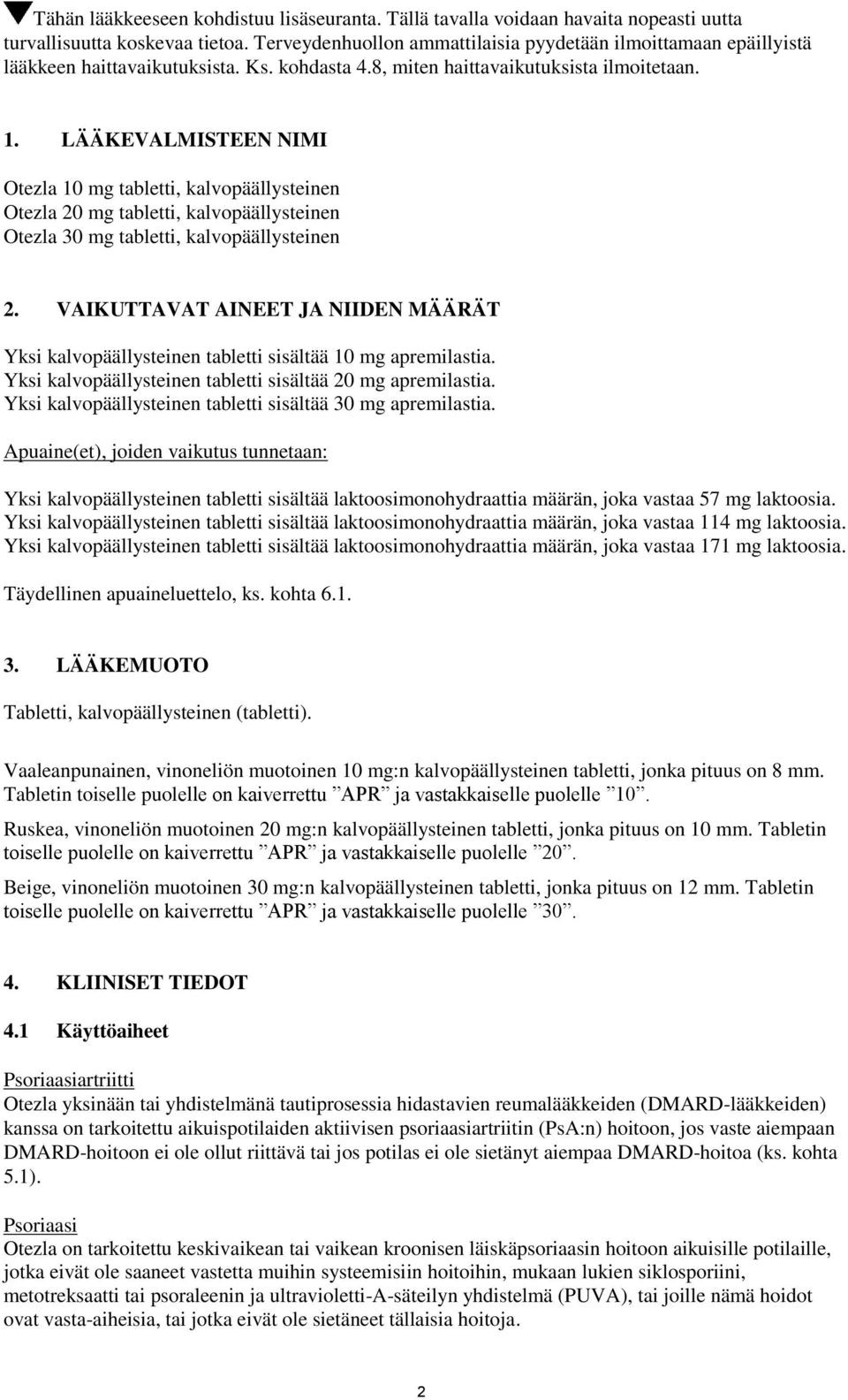 LÄÄKEVALMISTEEN NIMI Otezla 10 mg tabletti, kalvopäällysteinen Otezla 20 mg tabletti, kalvopäällysteinen Otezla 30 mg tabletti, kalvopäällysteinen 2.