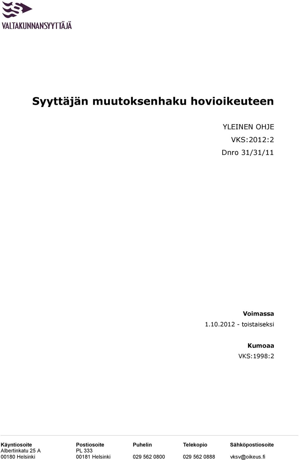 2012 - toistaiseksi Kumoaa VKS:1998:2 Käyntiosoite Postiosoite