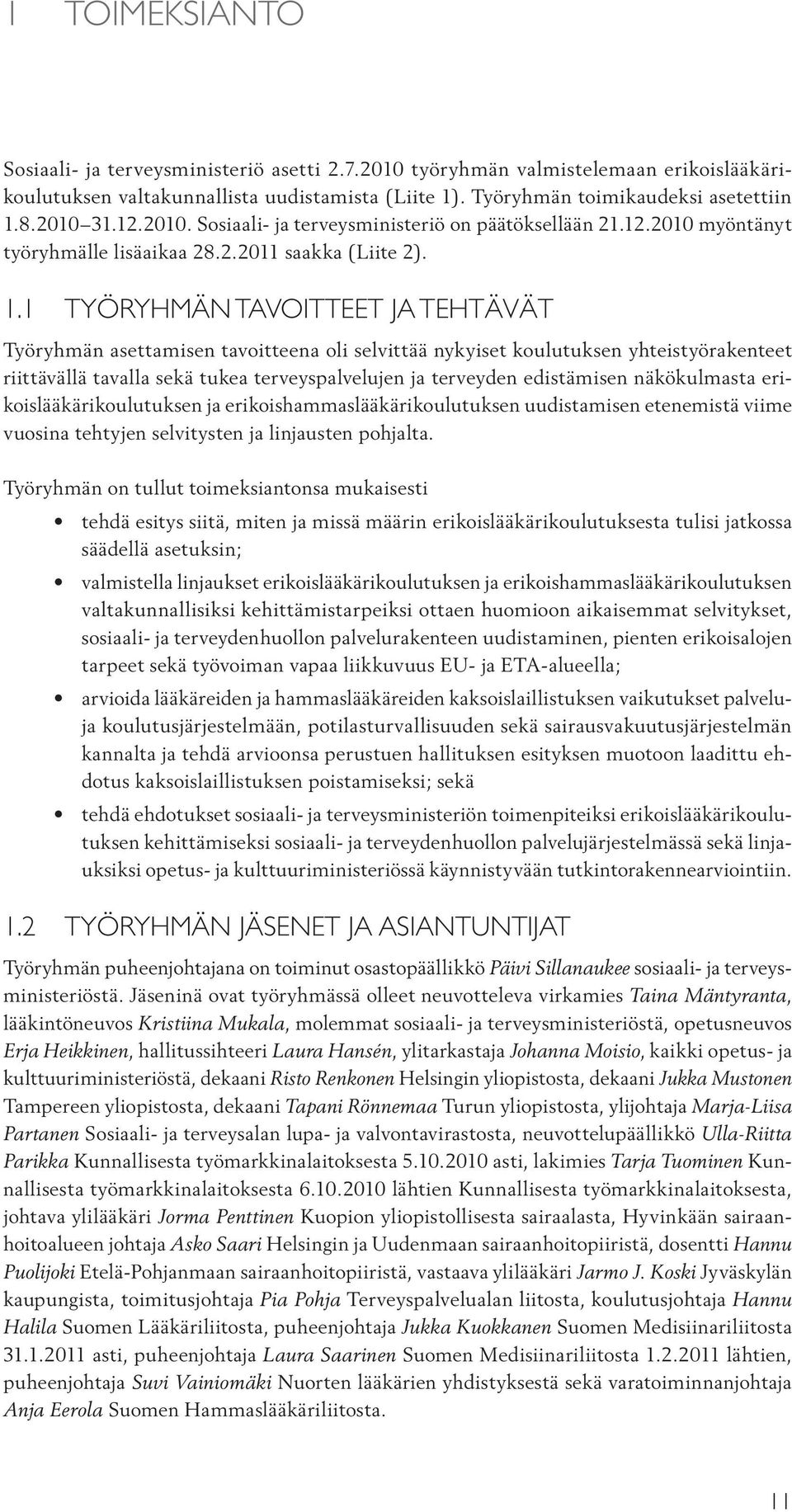 1 TYÖRYHMÄN TAVOITTEET JA TEHTÄVÄT Työryhmän asettamisen tavoitteena oli selvittää nykyiset koulutuksen yhteistyörakenteet riittävällä tavalla sekä tukea terveyspalvelujen ja terveyden edistämisen