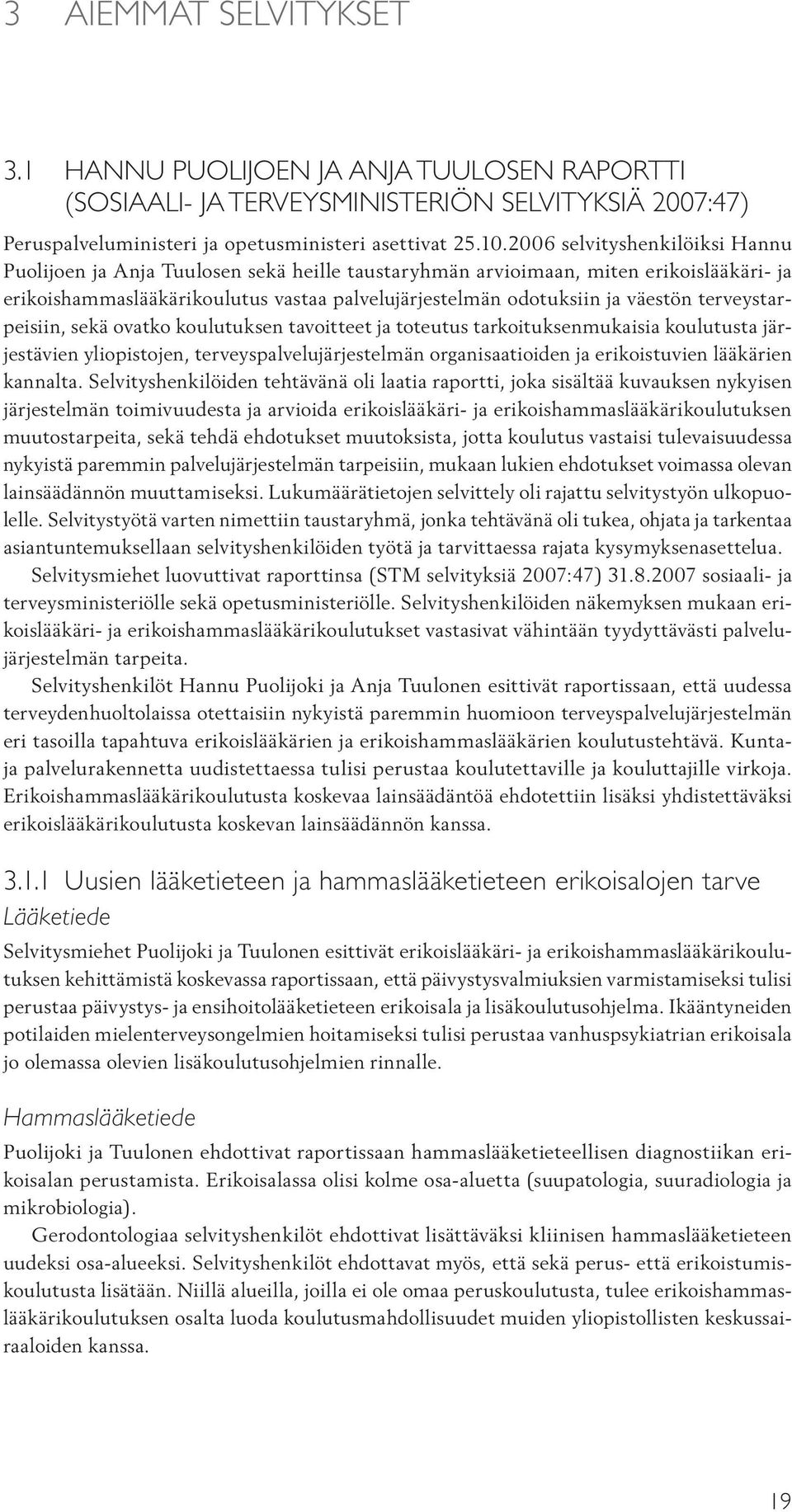 terveystarpeisiin, sekä ovatko koulutuksen tavoitteet ja toteutus tarkoituksenmukaisia koulutusta järjestävien yliopistojen, terveyspalvelujärjestelmän organisaatioiden ja erikoistuvien lääkärien