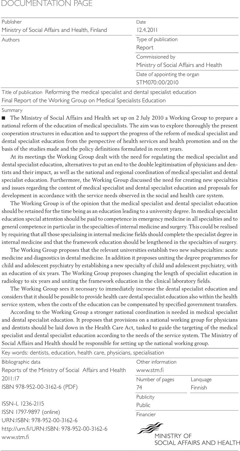 specialist education Final Report of the Working Group on Medical Specialists Education Summary The Ministry of Social Affairs and Health set up on 2 July 2010 a Working Group to prepare a national