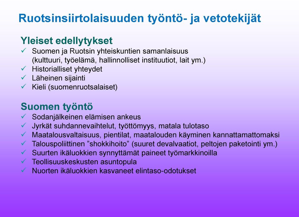 ) Historialliset yhteydet Läheinen sijainti Kieli (suomenruotsalaiset) Suomen työntö Sodanjälkeinen elämisen ankeus Jyrkät suhdannevaihtelut, työttömyys,