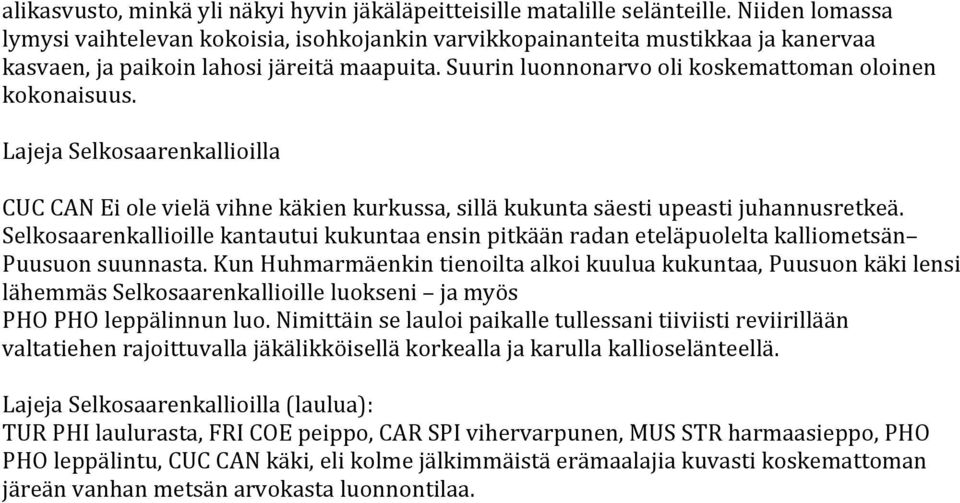 Suurin luonnonarvo oli koskemattoman oloinen kokonaisuus. Lajeja Selkosaarenkallioilla CUC CAN Ei ole vielä vihne käkien kurkussa, sillä kukunta säesti upeasti juhannusretkeä.