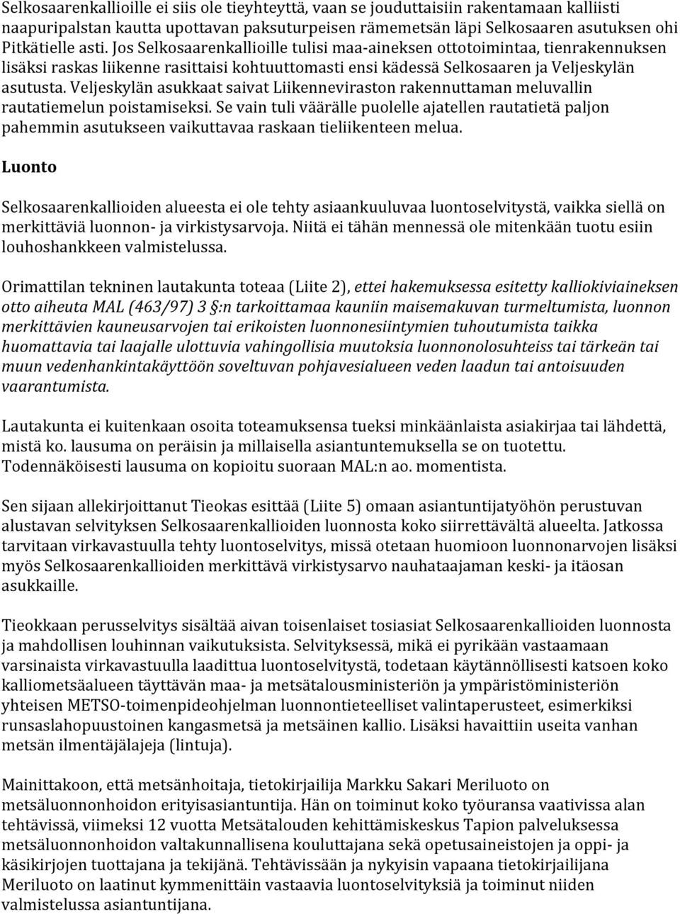 Veljeskylän asukkaat saivat Liikenneviraston rakennuttaman meluvallin rautatiemelun poistamiseksi.