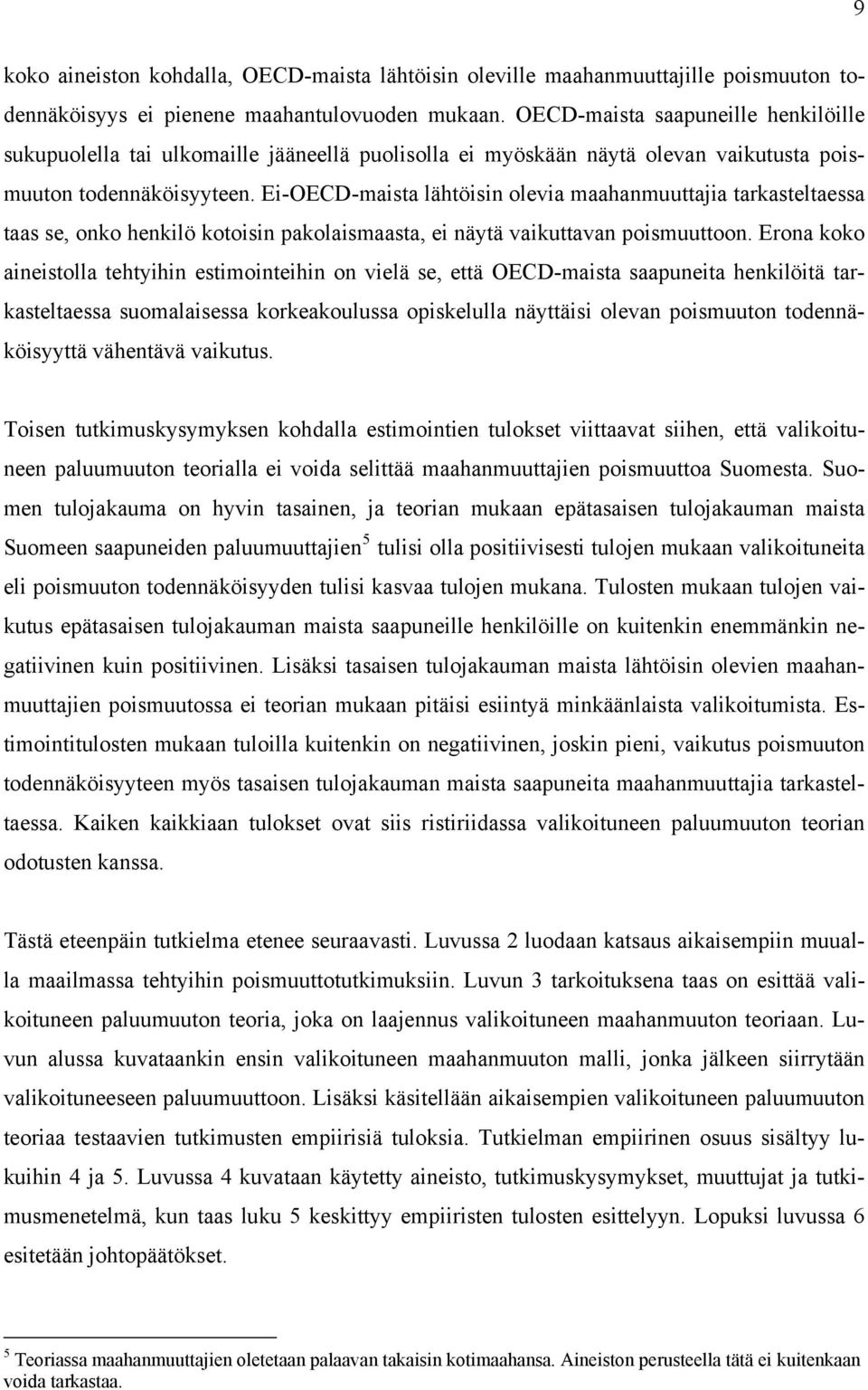 Ei-OECD-maista lähtöisin olevia maahanmuuttajia tarkasteltaessa taas se, onko henkilö kotoisin pakolaismaasta, ei näytä vaikuttavan poismuuttoon.