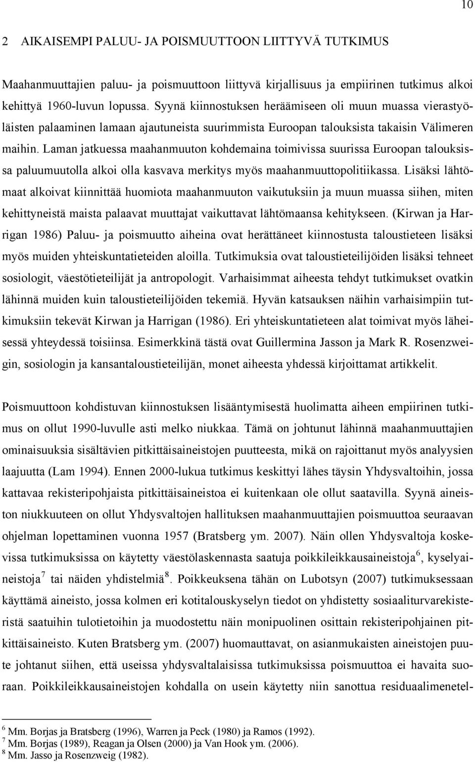 Laman jatkuessa maahanmuuton kohdemaina toimivissa suurissa Euroopan talouksissa paluumuutolla alkoi olla kasvava merkitys myös maahanmuuttopolitiikassa.