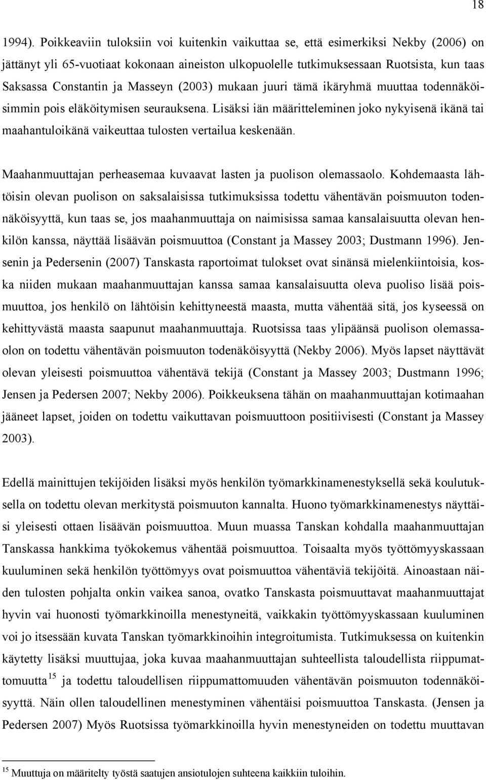 Masseyn (2003) mukaan juuri tämä ikäryhmä muuttaa todennäköisimmin pois eläköitymisen seurauksena.