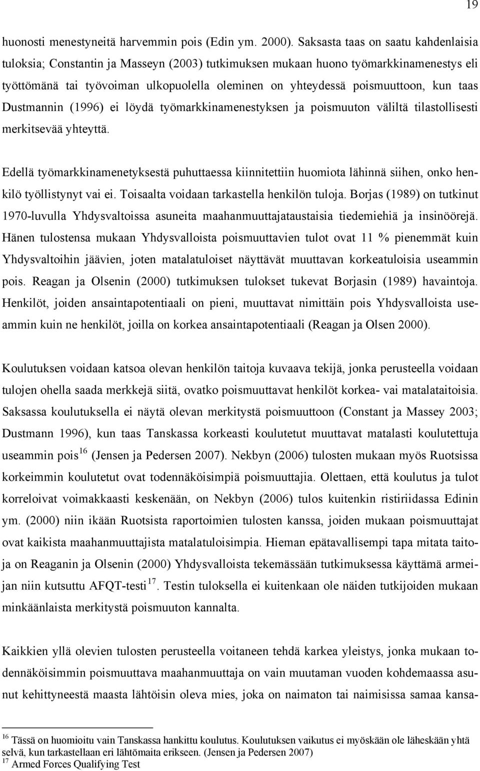 kun taas Dustmannin (1996) ei löydä työmarkkinamenestyksen ja poismuuton väliltä tilastollisesti merkitsevää yhteyttä.