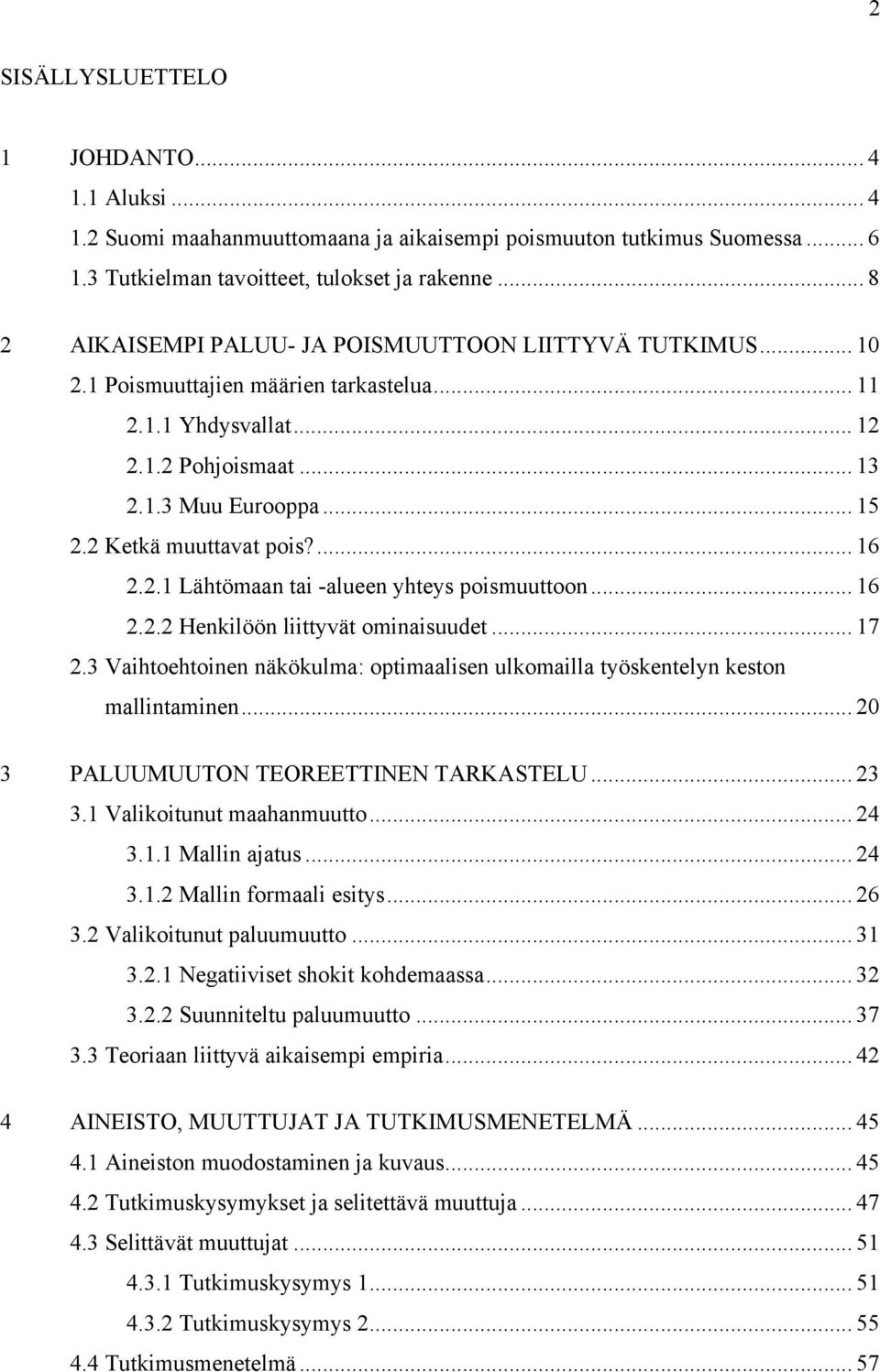 2 Ketkä muuttavat pois?... 16 2.2.1 Lähtömaan tai -alueen yhteys poismuuttoon... 16 2.2.2 Henkilöön liittyvät ominaisuudet... 17 2.