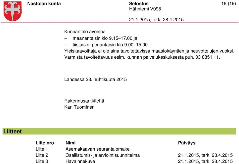 kunnan palvelukeskuksesta puh. 03 8851 11. Lahdessa 28.