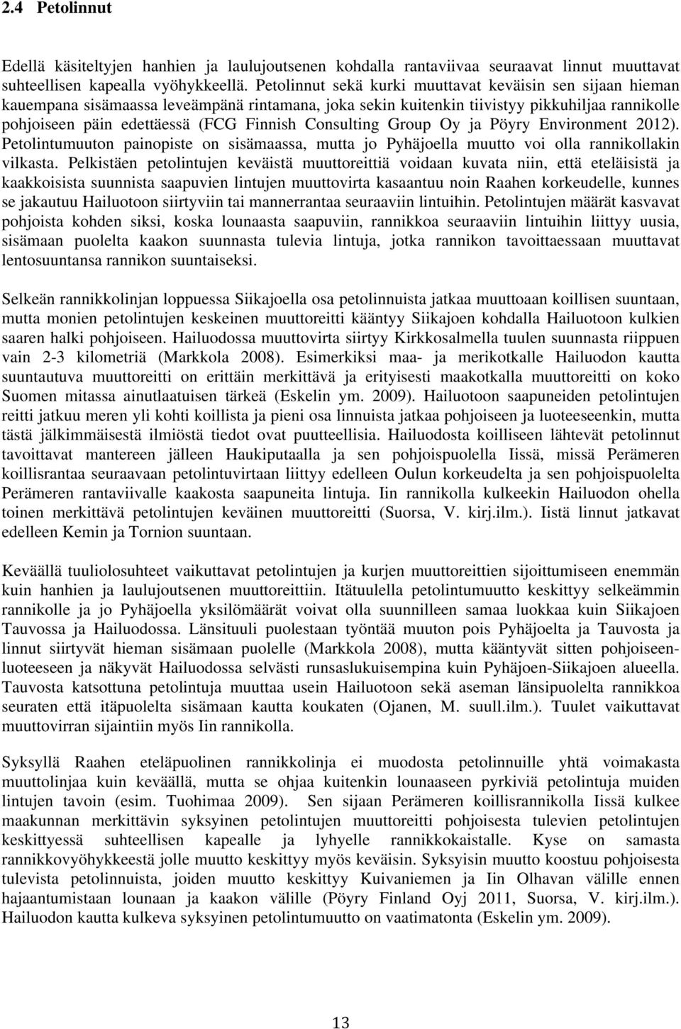 Consulting Group Oy ja Pöyry Environment 2012). Petolintumuuton painopiste on sisämaassa, mutta jo Pyhäjoella muutto voi olla rannikollakin vilkasta.