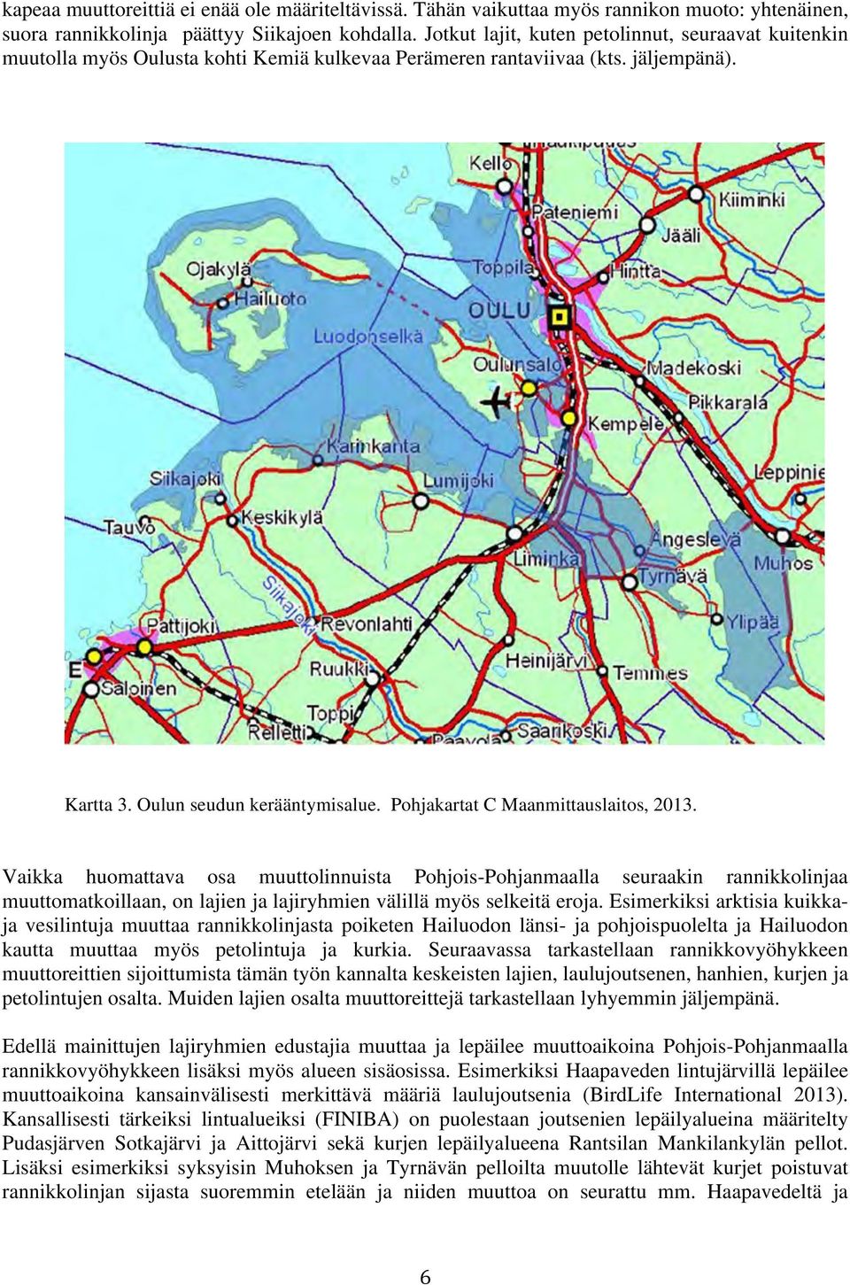 Pohjakartat C Maanmittauslaitos, 2013. Vaikka huomattava osa muuttolinnuista Pohjois-Pohjanmaalla seuraakin rannikkolinjaa muuttomatkoillaan, on lajien ja lajiryhmien välillä myös selkeitä eroja.