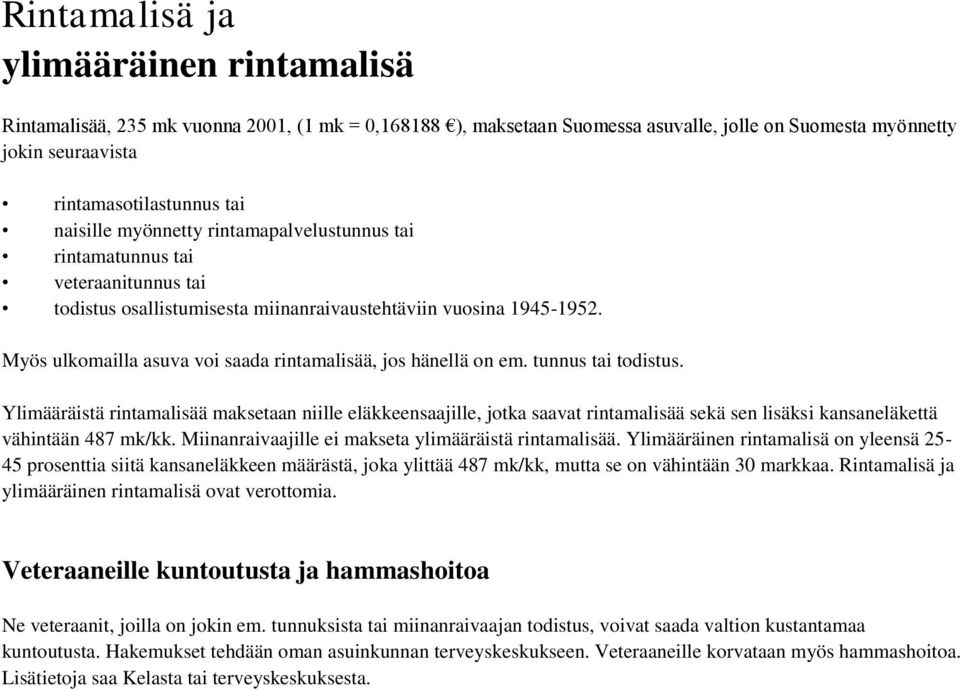 Myös ulkomailla asuva voi saada rintamalisää, jos hänellä on em. tunnus tai todistus.