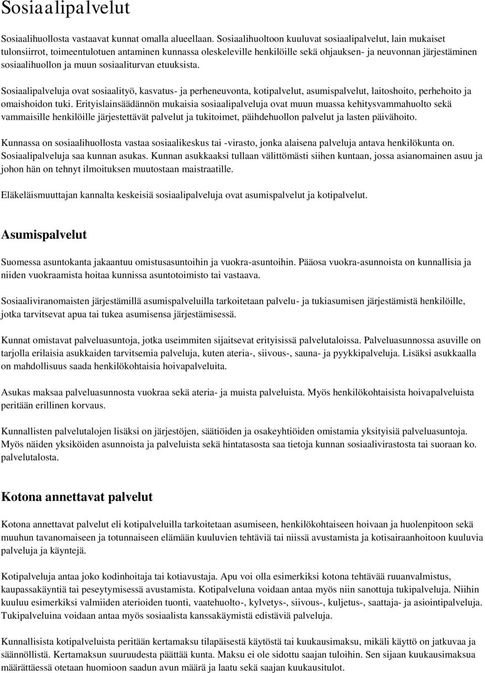 sosiaaliturvan etuuksista. Sosiaalipalveluja ovat sosiaalityö, kasvatus- ja perheneuvonta, kotipalvelut, asumispalvelut, laitoshoito, perhehoito ja omaishoidon tuki.