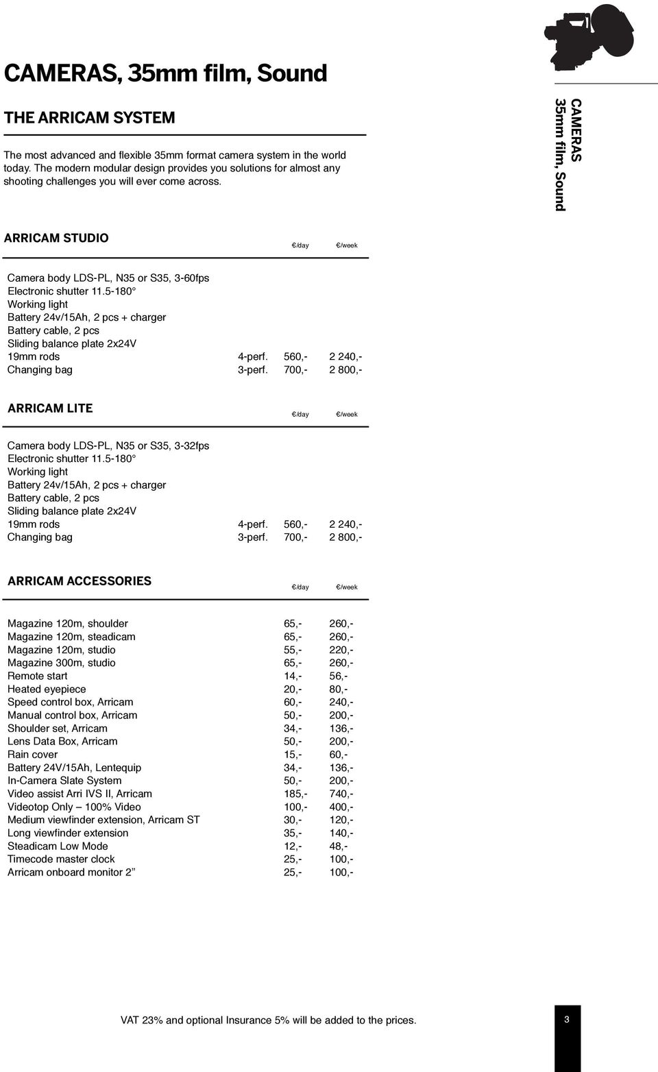 CAMERAS 35mm film, Sound ARRICAM STUDIO Camera body LDS-PL, N35 or S35, 3-60fps Electronic shutter 11.