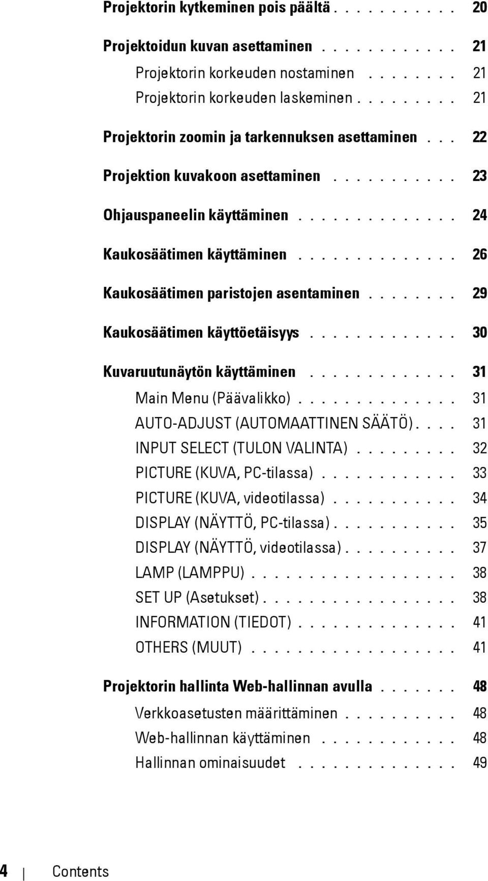 ............. 26 Kaukosäätimen paristojen asentaminen........ 29 Kaukosäätimen käyttöetäisyys............. 30 Kuvaruutunäytön käyttäminen............. 31 Main Menu (Päävalikko).