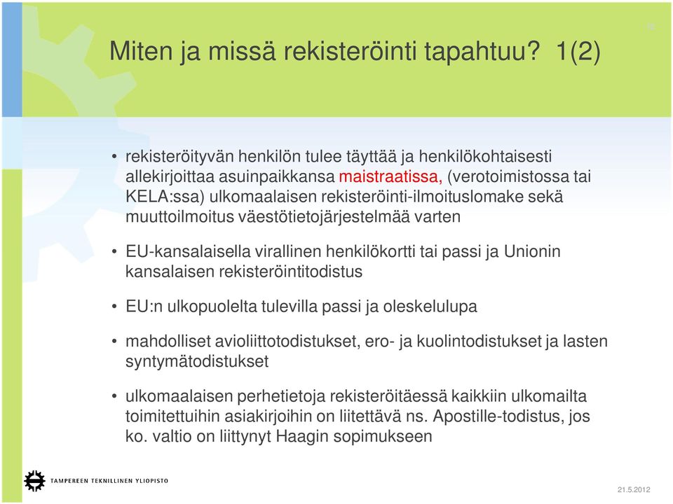 rekisteröinti-ilmoituslomake sekä muuttoilmoitus väestötietojärjestelmää varten EU-kansalaisella virallinen henkilökortti tai passi ja Unionin kansalaisen