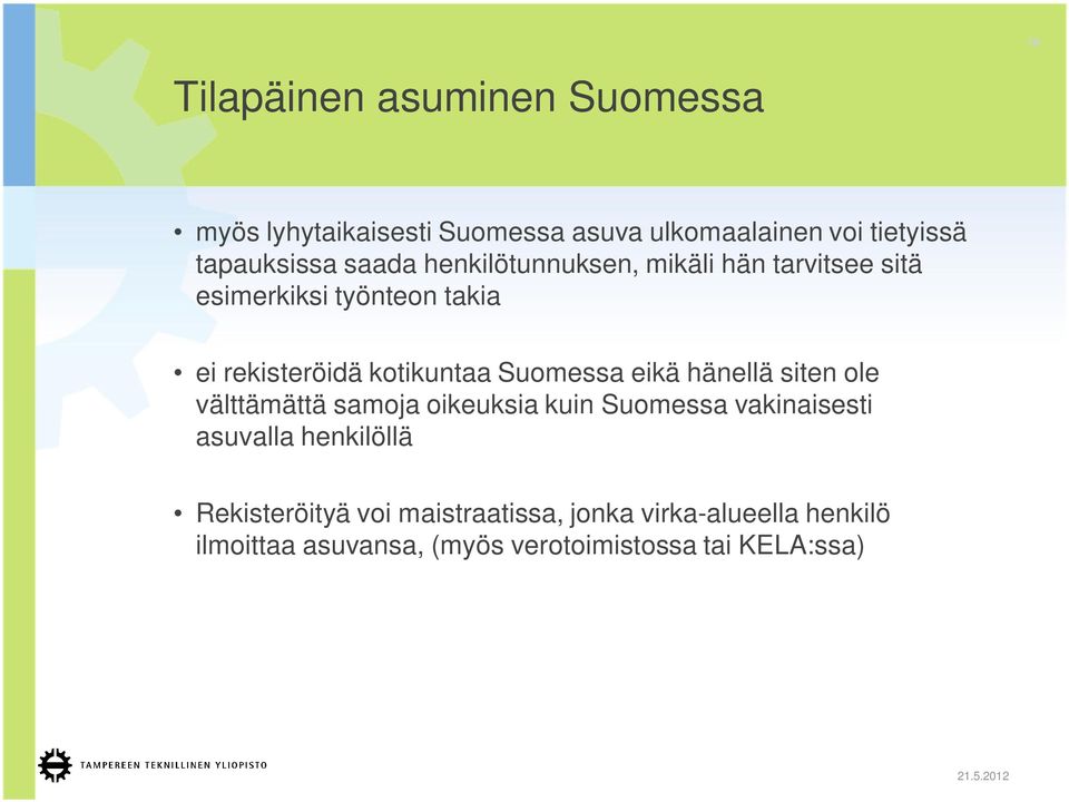 Suomessa eikä hänellä siten ole välttämättä samoja oikeuksia kuin Suomessa vakinaisesti asuvalla henkilöllä