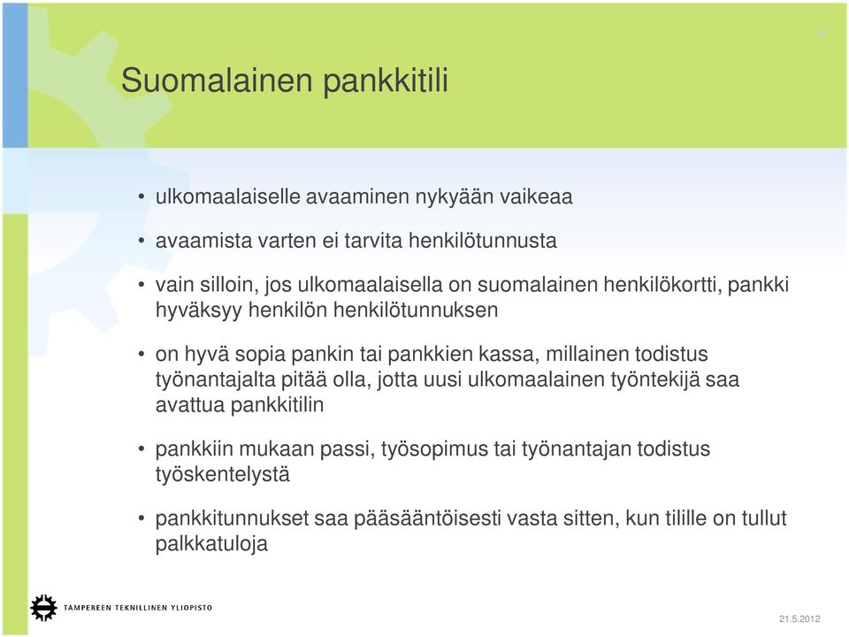 millainen todistus työnantajalta pitää olla, jotta uusi ulkomaalainen työntekijä saa avattua pankkitilin pankkiin mukaan passi,