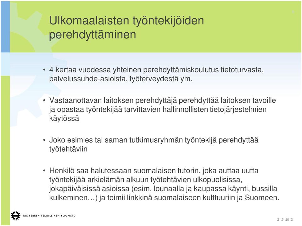 tai saman tutkimusryhmän työntekijä perehdyttää työtehtäviin Henkilö saa halutessaan suomalaisen tutorin, joka auttaa uutta työntekijää arkielämän alkuun