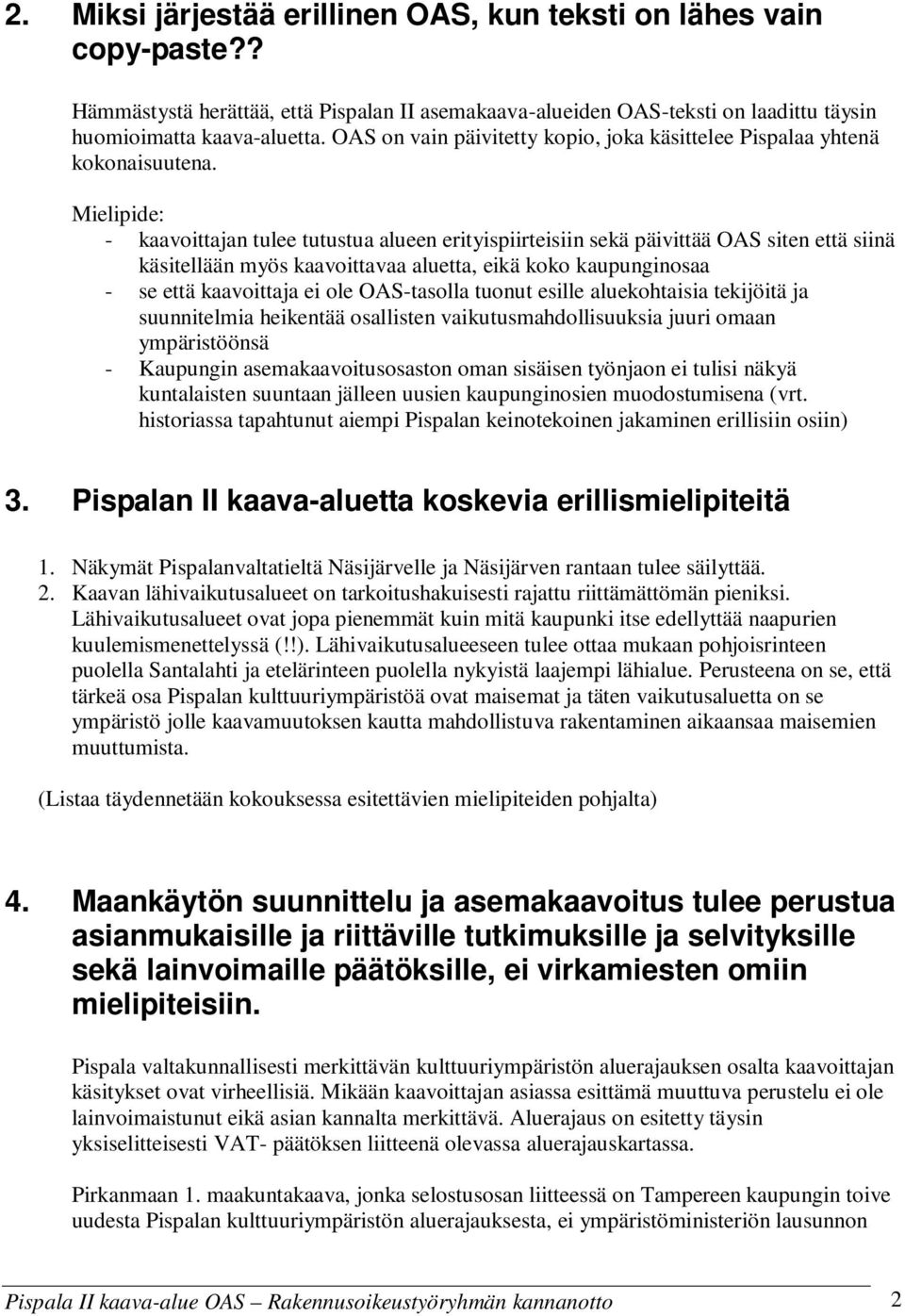 Mielipide: - kaavoittajan tulee tutustua alueen erityispiirteisiin sekä päivittää OAS siten että siinä käsitellään myös kaavoittavaa aluetta, eikä koko kaupunginosaa - se että kaavoittaja ei ole