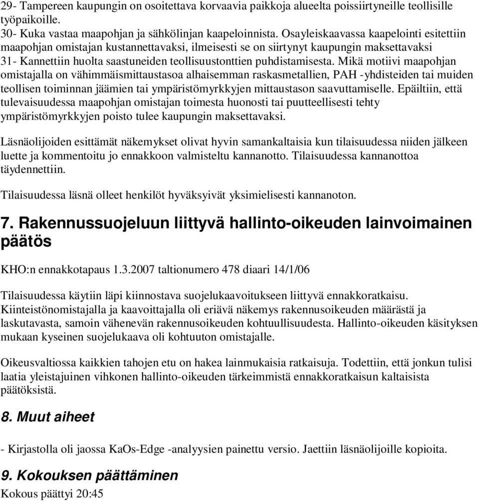 Mikä motiivi maapohjan omistajalla on vähimmäismittaustasoa alhaisemman raskasmetallien, PAH -yhdisteiden tai muiden teollisen toiminnan jäämien tai ympäristömyrkkyjen mittaustason saavuttamiselle.