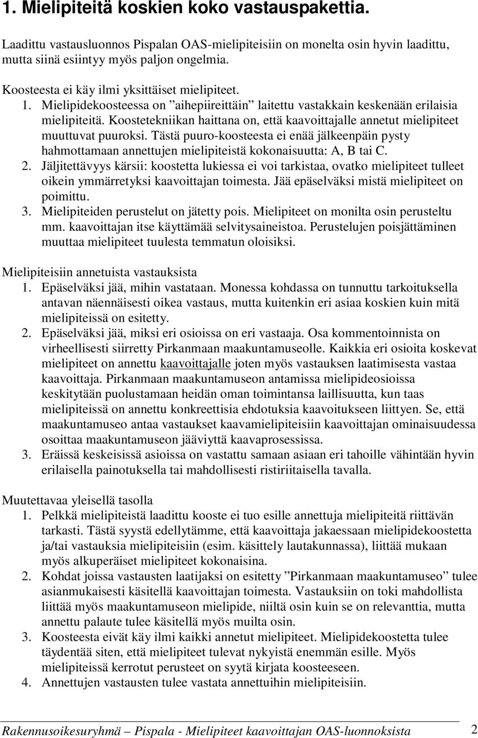 Koostetekniikan haittana on, että kaavoittajalle annetut mielipiteet muuttuvat puuroksi.