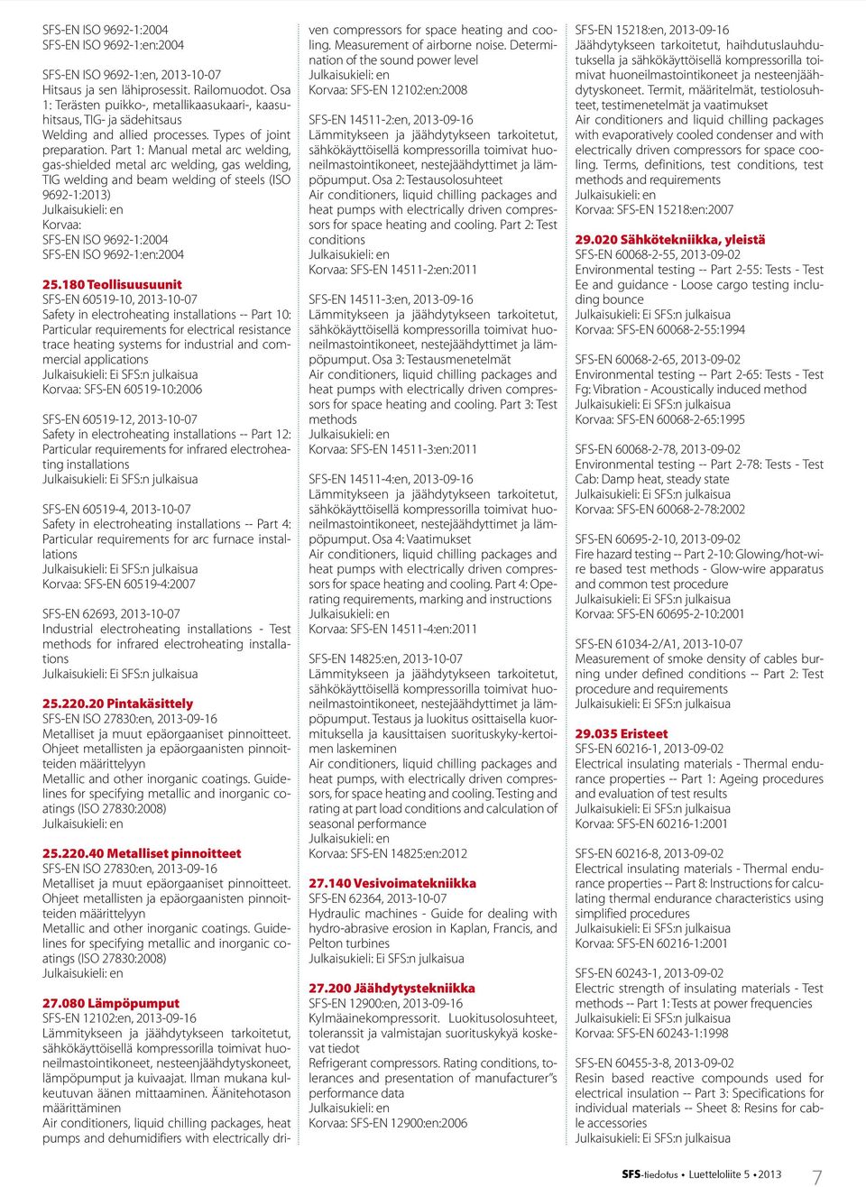 Part 1: Manual metal arc welding, gas-shielded metal arc welding, gas welding, TIG welding and beam welding of steels (ISO 9692-1:2013) SFS-EN ISO 9692-1:2004 SFS-EN ISO 9692-1:en:2004 25.