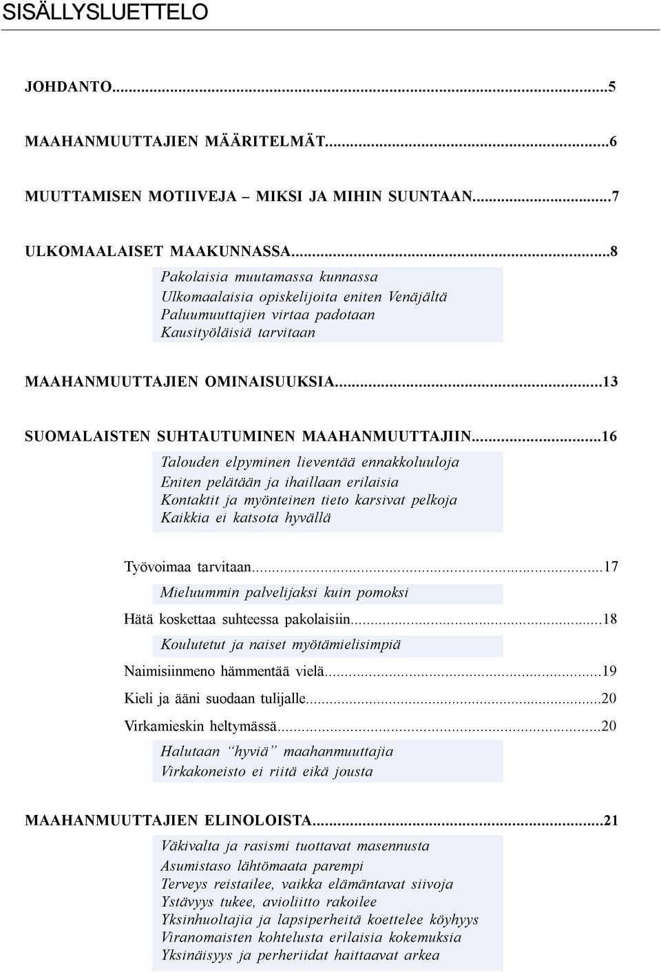 ..13 SUOMALAISTEN SUHTAUTUMINEN MAAHANMUUTTAJIIN.