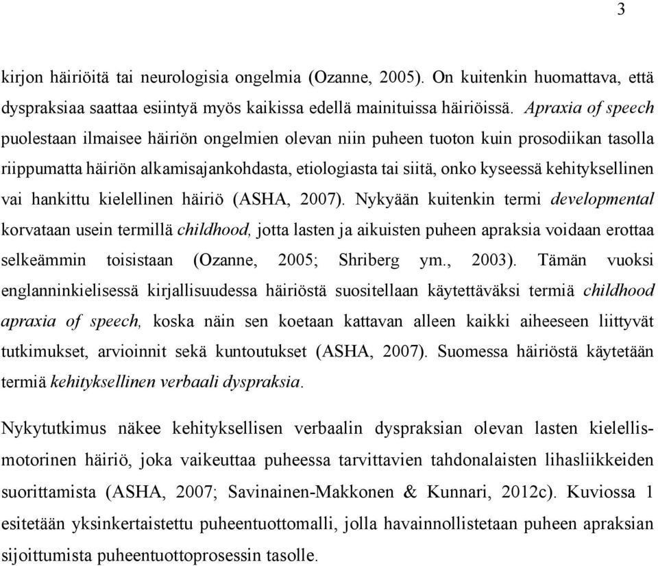kehityksellinen vai hankittu kielellinen häiriö (ASHA, 2007).