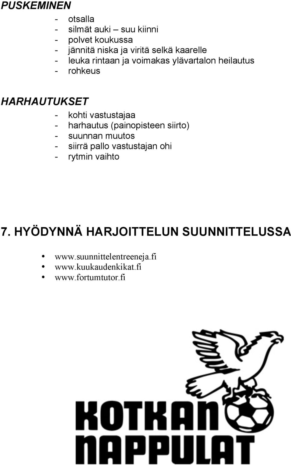 vastustajaa - harhautus (painopisteen siirto) - suunnan muutos - siirrä pallo vastustajan ohi -