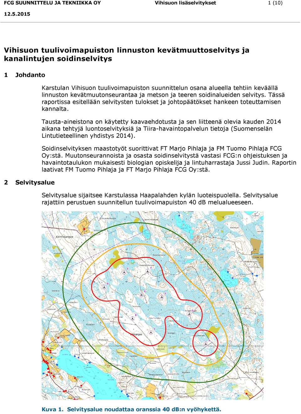 Tässä raportissa esitellään selvitysten tulokset ja johtopäätökset hankeen toteuttamisen kannalta.