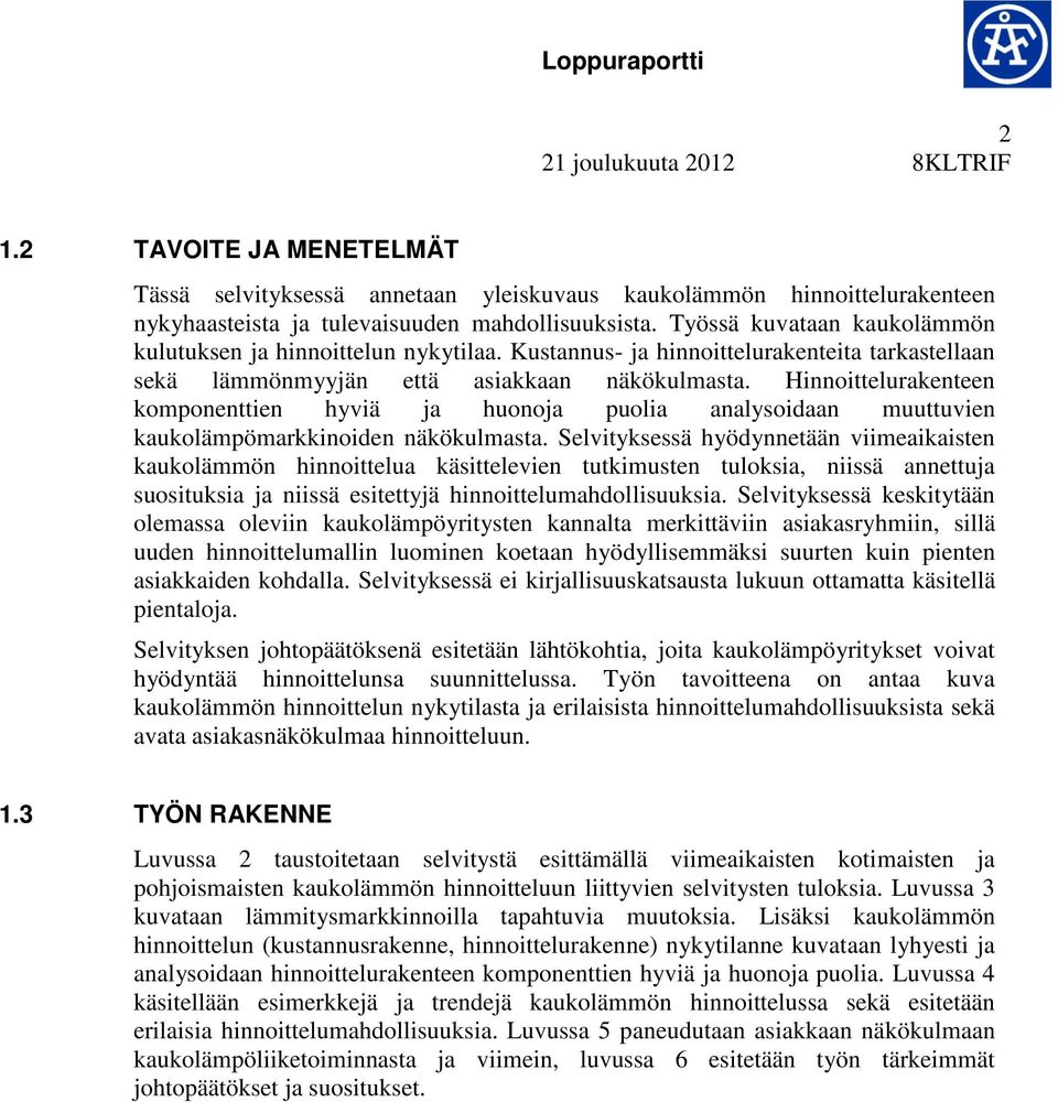 Hinnoittelurakenteen komponenttien hyviä ja huonoja puolia analysoidaan muuttuvien kaukolämpömarkkinoiden näkökulmasta.