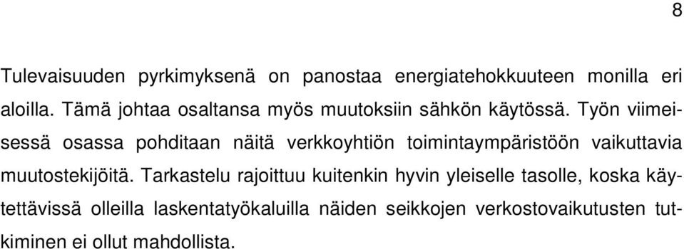 Työn viimeisessä osassa pohditaan näitä verkkoyhtiön toimintaympäristöön vaikuttavia muutostekijöitä.