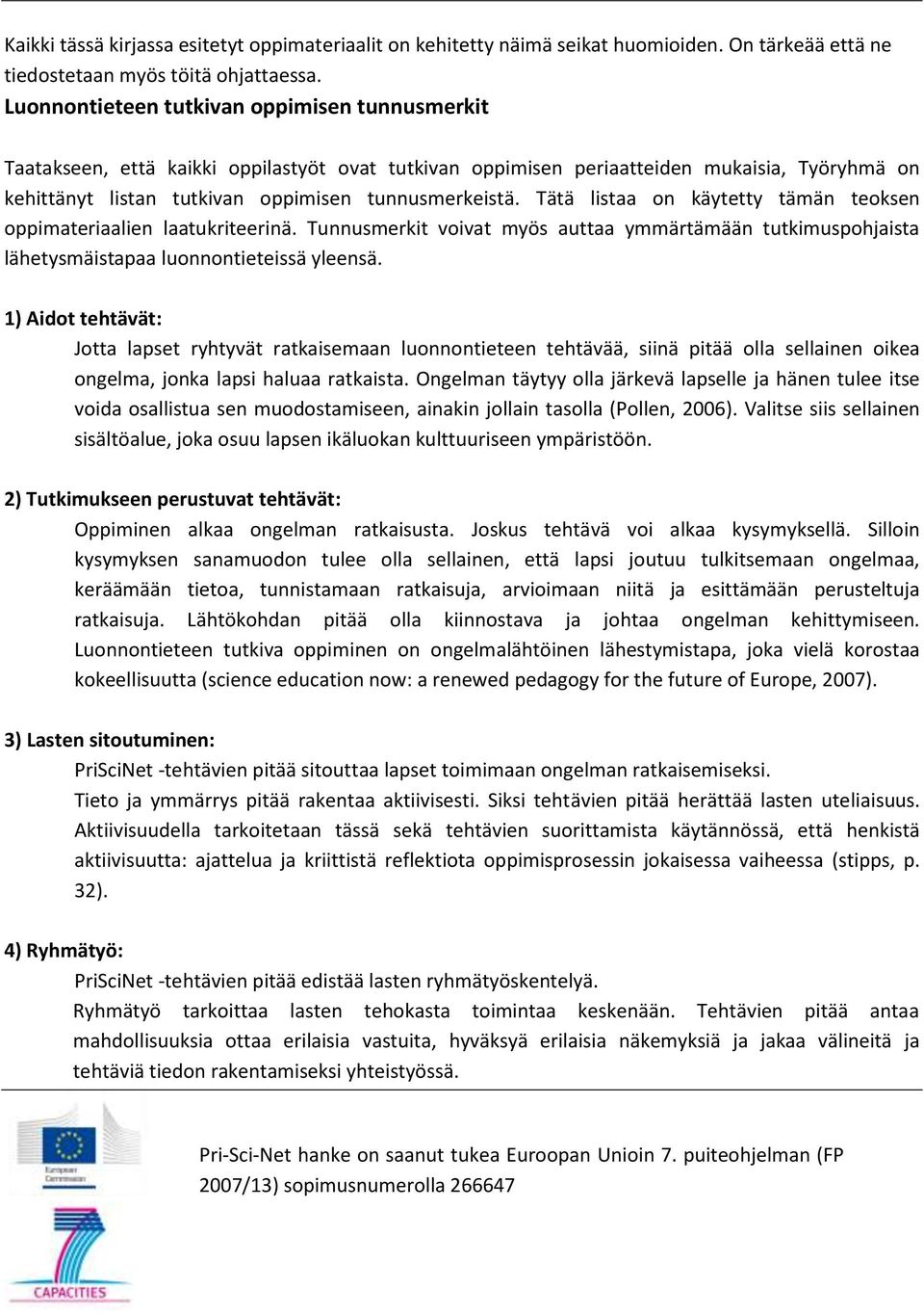 Tätä listaa on käytetty tämän teoksen oppimateriaalien laatukriteerinä. Tunnusmerkit voivat myös auttaa ymmärtämään tutkimuspohjaista lähetysmäistapaa luonnontieteissä yleensä.