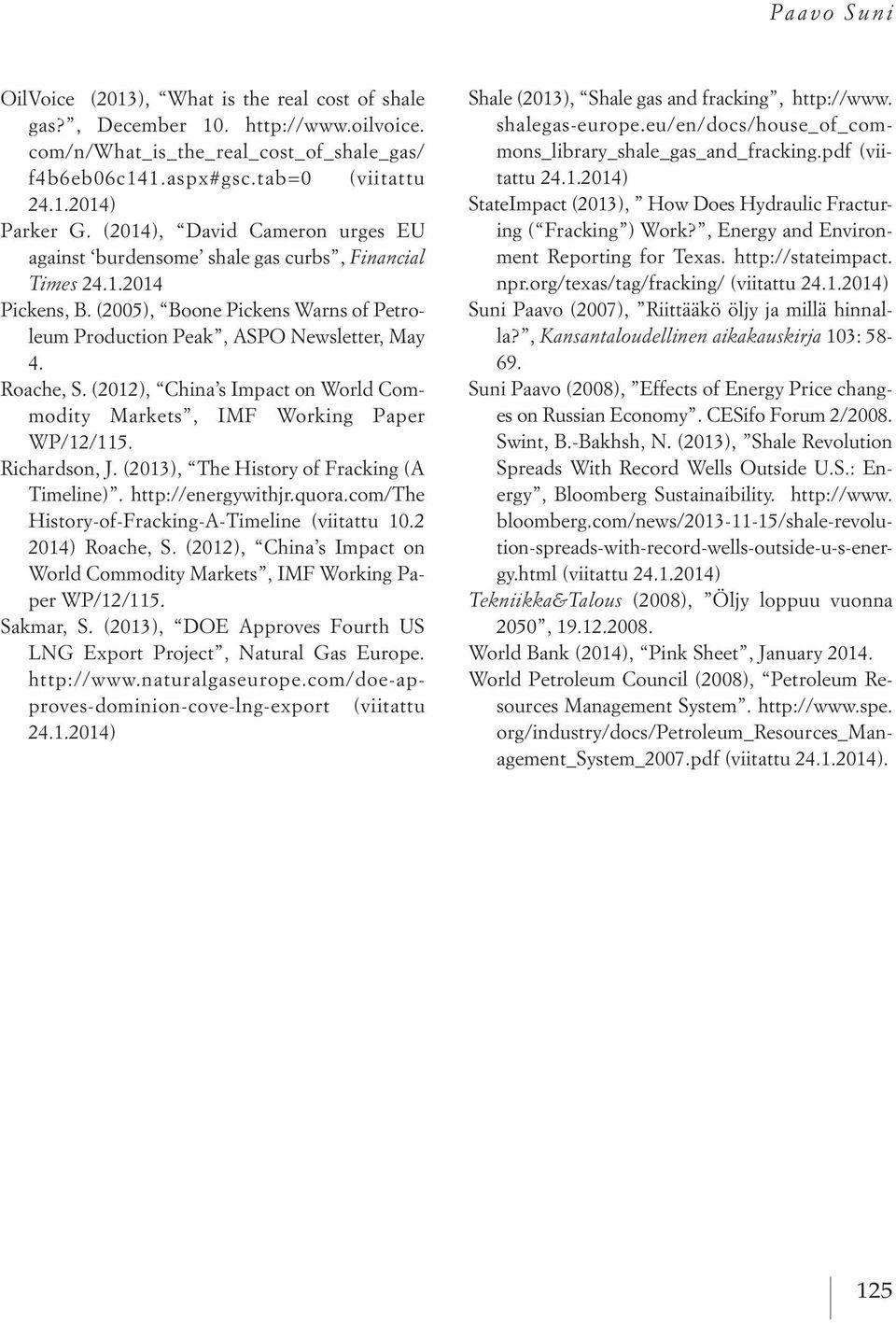 (2012), China s Impact on World Commodity Markets, IMF Working Paper WP/12/115. Richardson, J. (2013), The History of Fracking (A Timeline). http://energywithjr.quora.