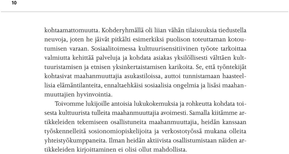 Se, että työntekijät kohtasivat maahanmuuttajia asukastiloissa, auttoi tunnistamaan haasteellisia elämäntilanteita, ennaltaehkäisi sosiaalisia ongelmia ja lisäsi maahanmuuttajien hyvinvointia.