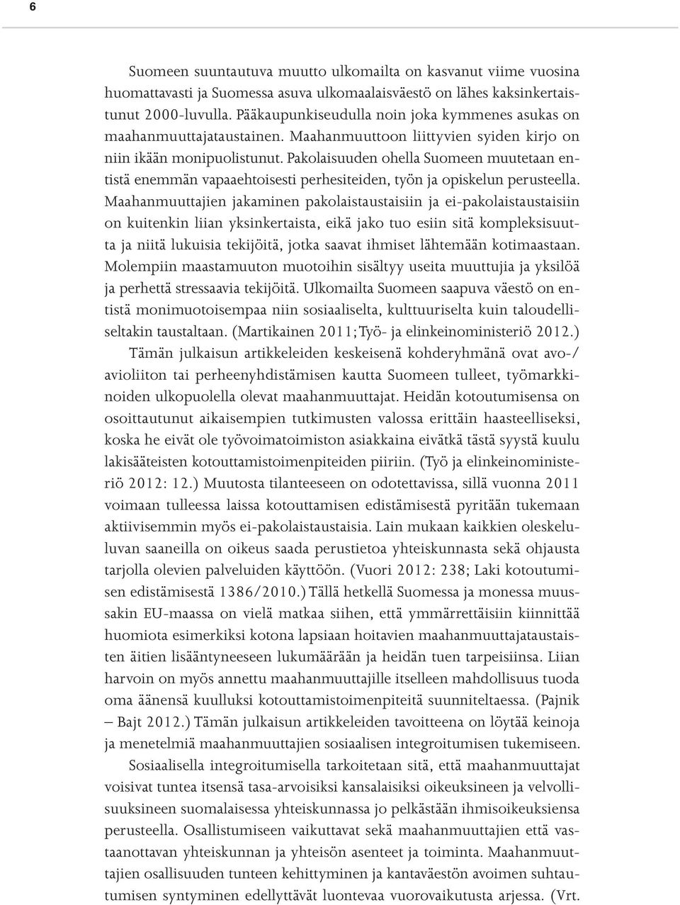 Pakolaisuuden ohella Suomeen muutetaan entistä enemmän vapaaehtoisesti perhesiteiden, työn ja opiskelun perusteella.