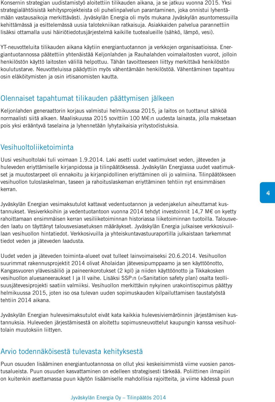 Jyväskylän Energia oli myös mukana Jyväskylän asuntomessuilla kehittämässä ja esittelemässä uusia talotekniikan ratkaisuja.