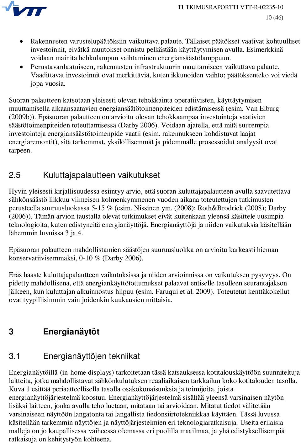 Vaadittavat investoinnit ovat merkittäviä, kuten ikkunoiden vaihto; päätöksenteko voi viedä jopa vuosia.