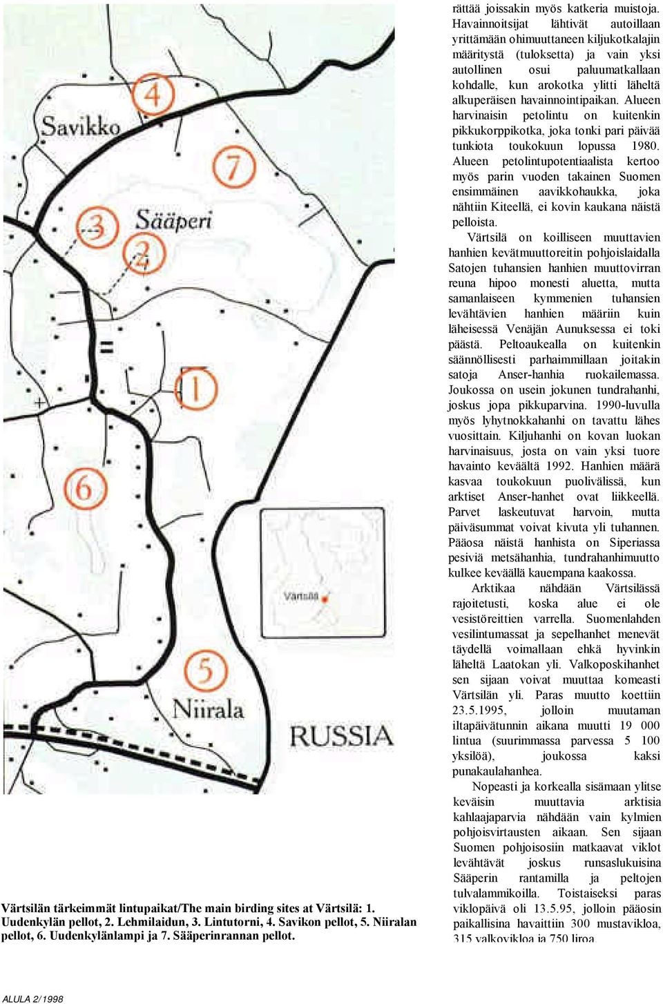 Havainnoitsijat lähtivät autoillaan yrittämään ohimuuttaneen kiljukotkalajin määritystä (tuloksetta) ja vain yksi autollinen osui paluumatkallaan kohdalle, kun arokotka ylitti läheltä alkuperäisen