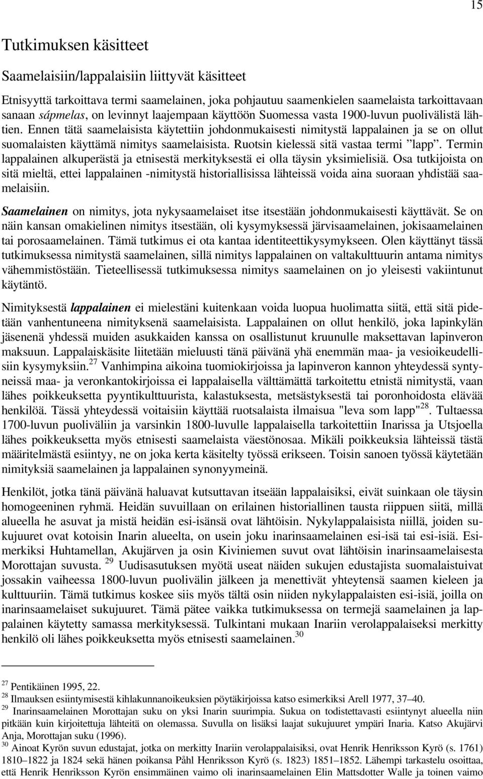 Ennen tätä saamelaisista käytettiin johdonmukaisesti nimitystä lappalainen ja se on ollut suomalaisten käyttämä nimitys saamelaisista. Ruotsin kielessä sitä vastaa termi lapp.