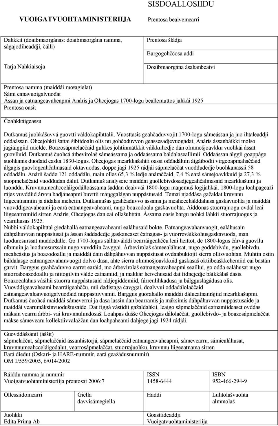 juohkášuvvá guovtti váldokapihttalii. Vuosttasis geahčaduvvojit 1700-logu sámeássan ja juo ihtaleaddji ođđaássan.