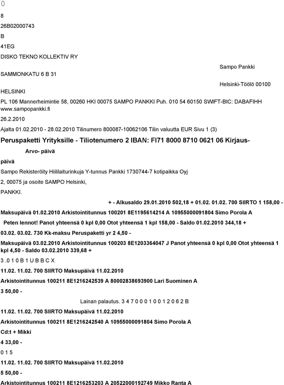 2010-28.02.2010 Tilinumero 800087-10062106 Tilin valuutta EUR Sivu 1 (3) Peruspaketti Yrityksille - Tiliotenumero 2 IBAN: FI71 8000 8710 0621 06 Kirjaus- päivä Arvo- päivä + - Alkusaldo 29.01.2010 502,18 + 01.