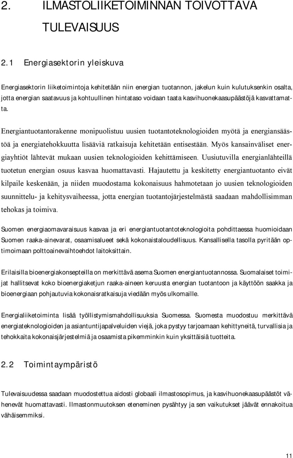 kasvihuonekaasupäästöjä kasvattamatta. Energiantuotantorakenne monipuolistuu uusien tuotantoteknologioiden myötä ja energiansäästöä ja energiatehokkuutta lisääviä ratkaisuja kehitetään entisestään.