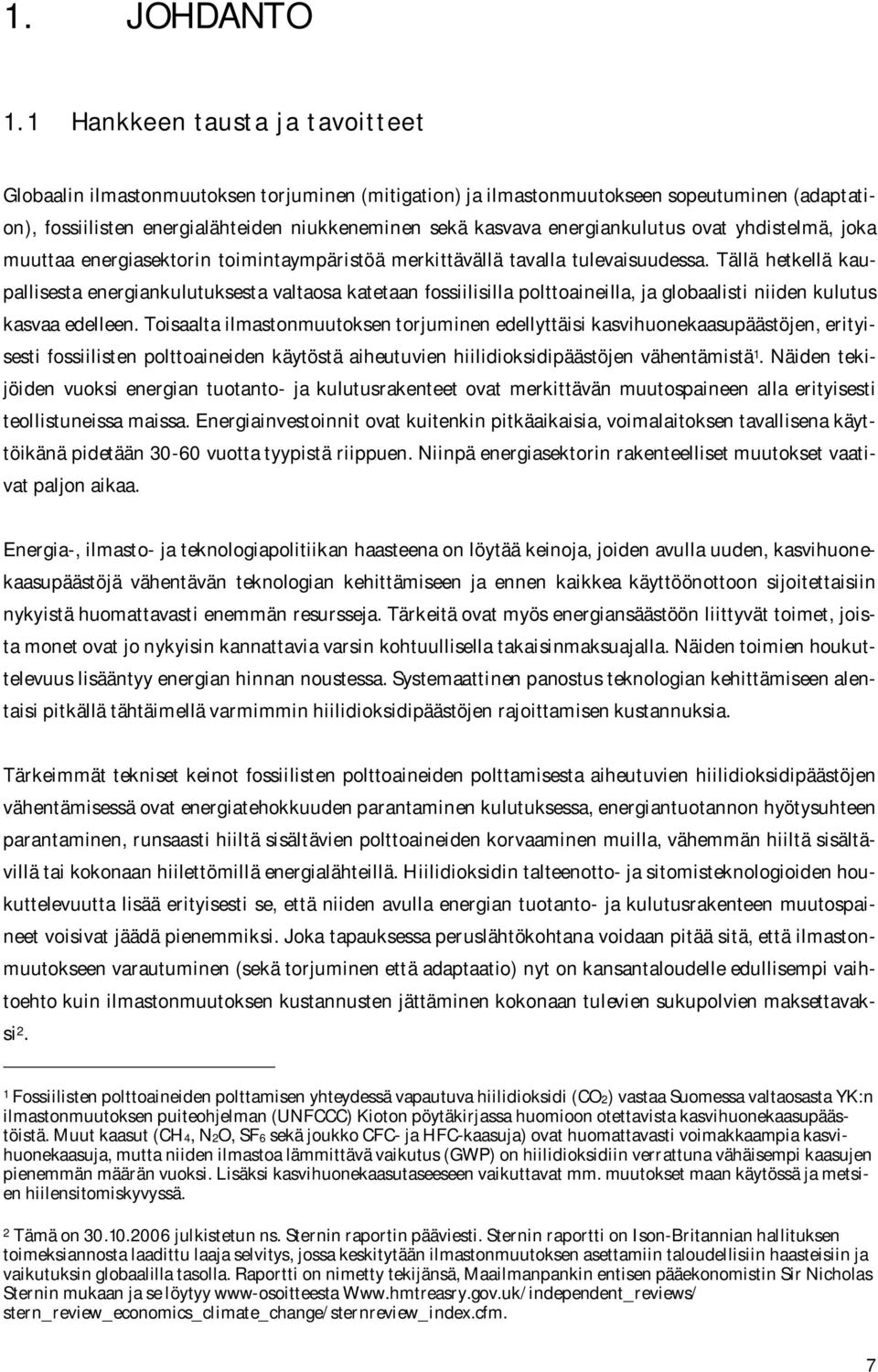 energiankulutus ovat yhdistelmä, joka muuttaa energiasektorin toimintaympäristöä merkittävällä tavalla tulevaisuudessa.