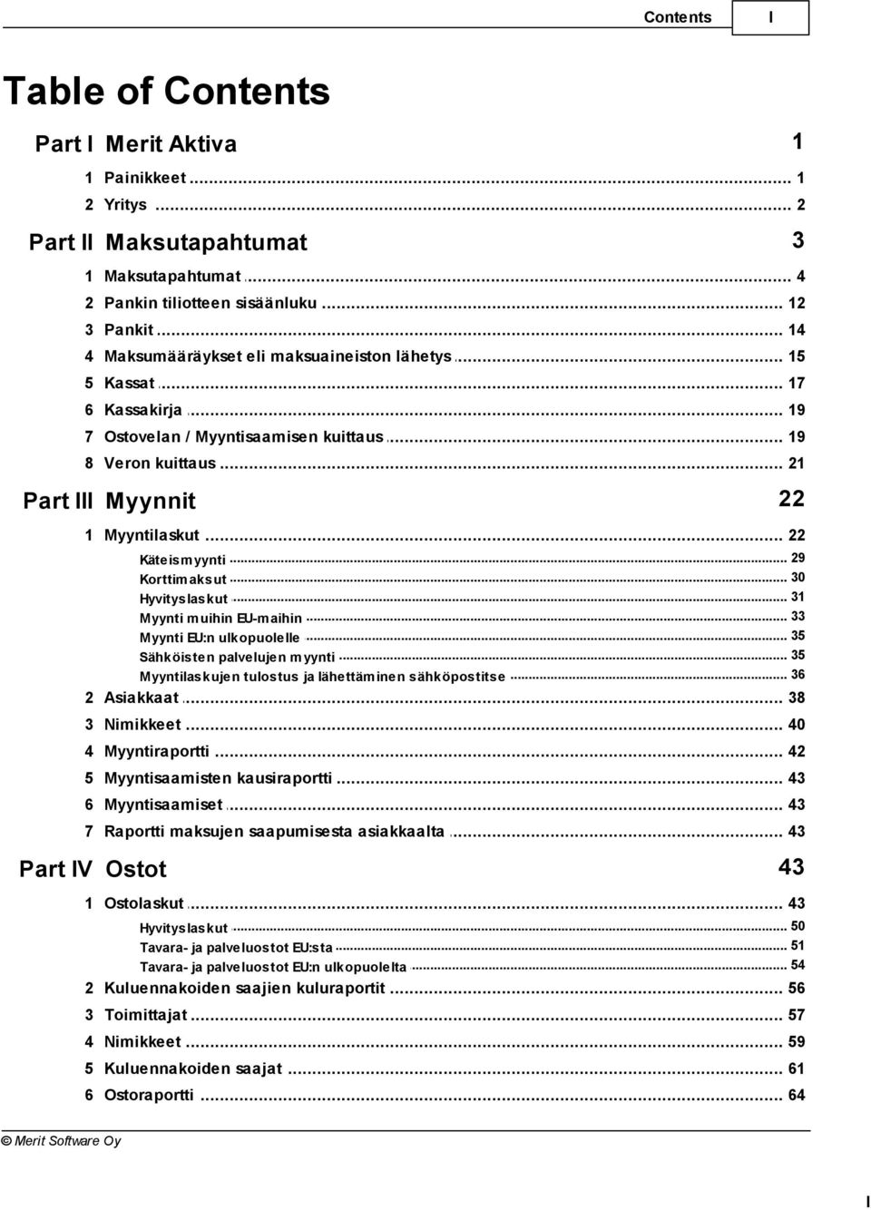 .. 29 Korttim aksut... 30 Hyvityslaskut... 31... 33 Myynti m uihin EU-m aihin... 35 Myynti EU:n ulkopuolelle... 35 Sähköisten palvelujen m yynti.