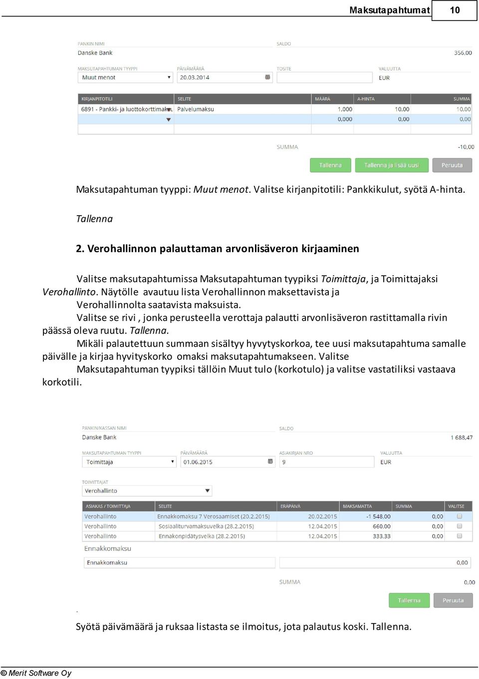 Näytölle avautuu lista Verohallinnon maksettavista ja Verohallinnolta saatavista maksuista. Valitse se rivi, jonka perusteella verottaja palautti arvonlisäveron rastittamalla rivin päässä oleva ruutu.