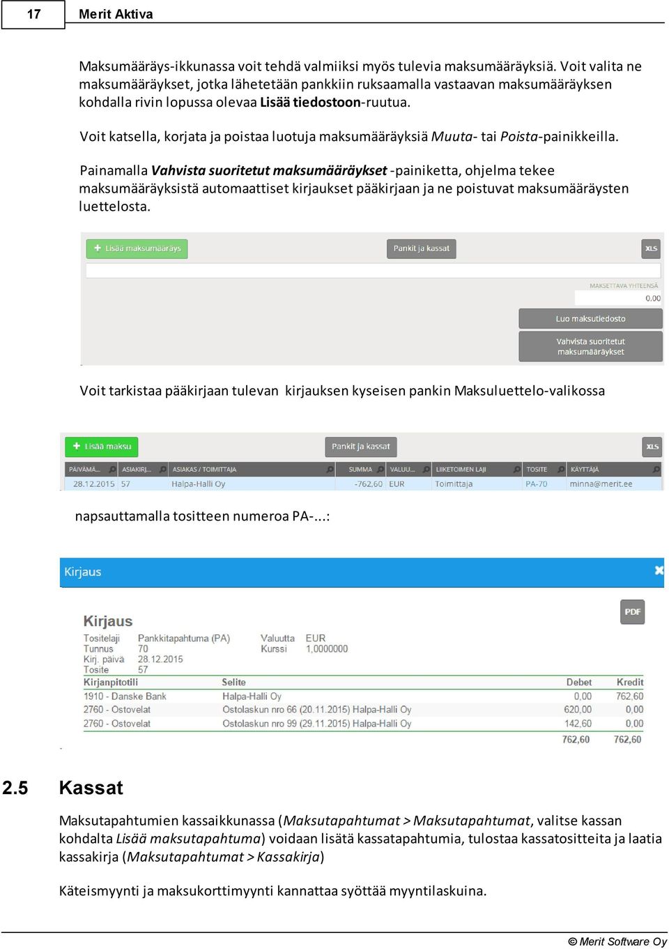 Voit katsella, korjata ja poistaa luotuja maksumääräyksiä Muuta- tai Poista-painikkeilla.