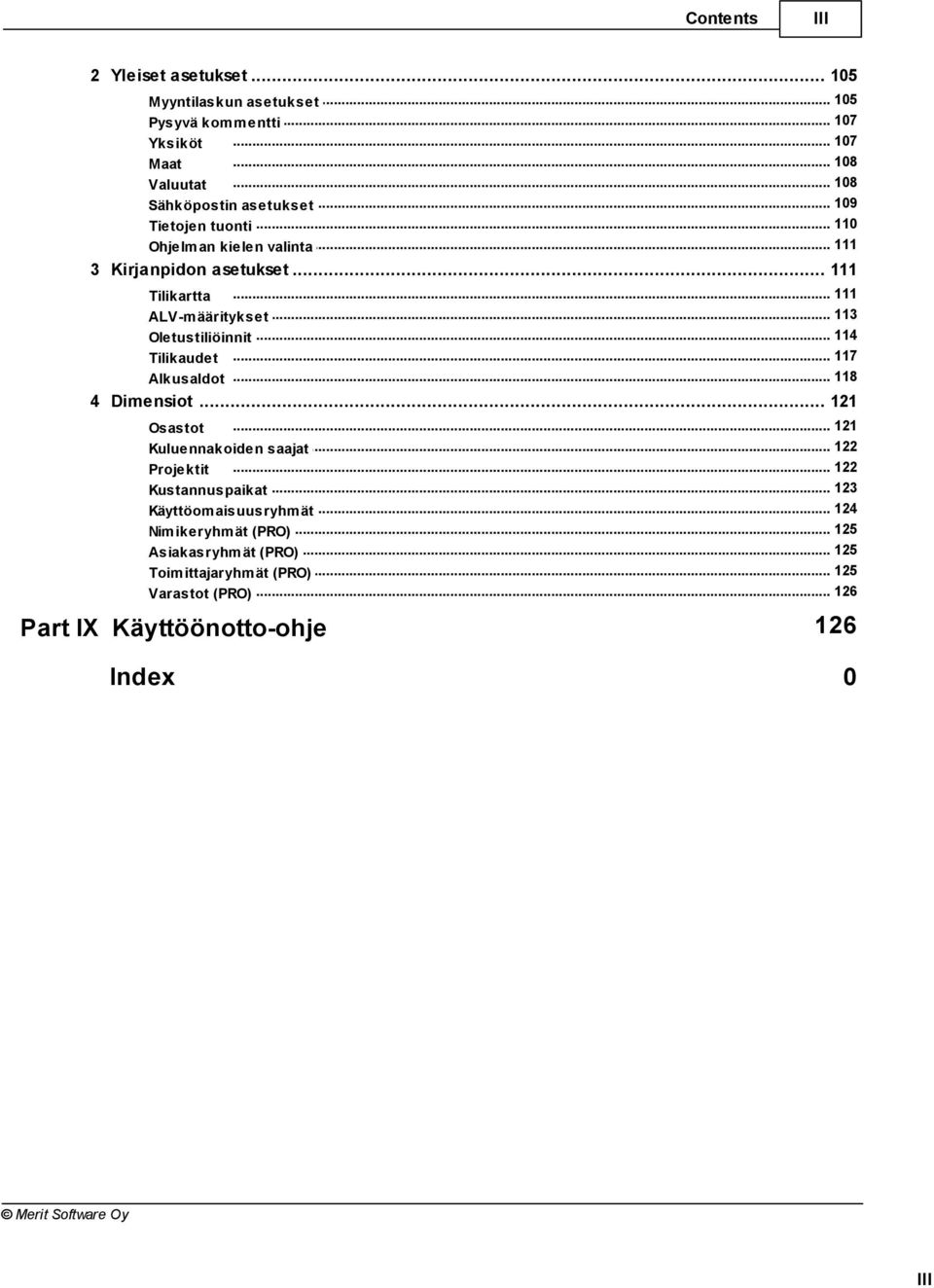 .. 114 Oletustiliöinnit Tilikaudet... 117 Alkusaldot... 118 4 Dimensiot... 121... 121 Osastot... 122 Kuluennakoiden saajat... 122 Projektit.